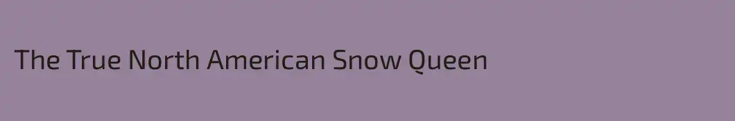 The True North American Snow Queen